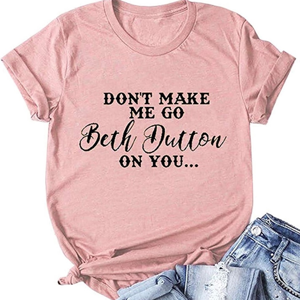 Yellowstone Don’t Make Me Go Beth Dutton On You